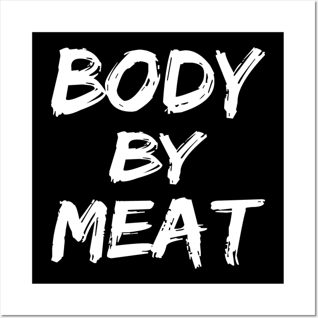 BODY BY MEAT CARNIVORE DIET FUNNY ATHLETIC SPORTS STREETWEAR Wall Art by CarnivoreMerch